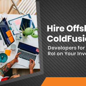 Hire-Offshore-ColdFusion-Developers-for-Cost-Effective-RoI-on-Your-Investment